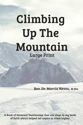 Climbing Up the Mountain - Revised - Large Print by Neveu, Marcia E.