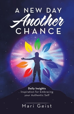 A New Day Another Chance: Daily Insights Inspiration for Embracing Your Authentic Self by Geist, Mari