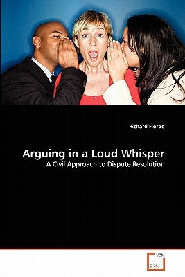 Arguing in a Loud Whisper by Fiordo, Richard