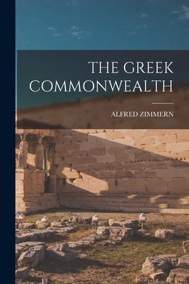 The Greek Commonwealth by Zimmern, Alfred