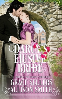 Darcy's Elusive Bride: Pride & Prejudice Variation by Sellers, Grace