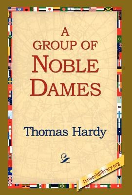 A Group of Noble Dames by Hardy, Thomas