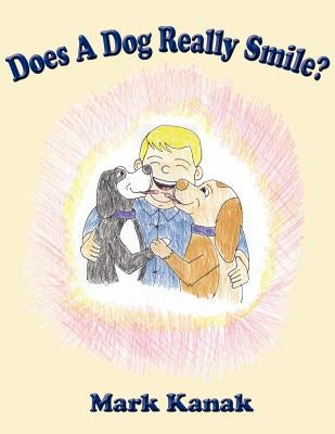 Does A Dog Really Smile? by Kanak, Mark