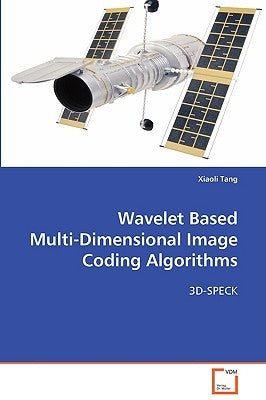 Wavelet Based Multi-Dimensional Image Coding Algorithms by Tang, Xiaoli