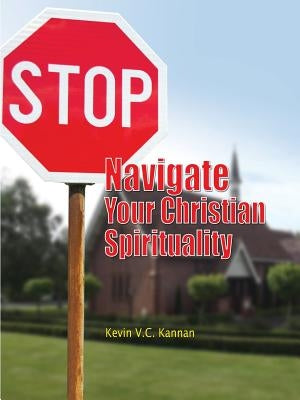 STOP! Navigate Your Christian Spirituality by Kannan, Kevin V. C.