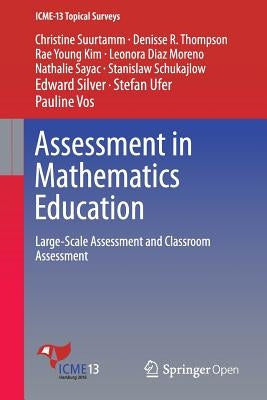 Assessment in Mathematics Education: Large-Scale Assessment and Classroom Assessment by Suurtamm, Christine
