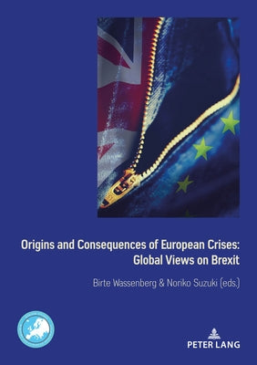 Origins and Consequences of European Crises: Global Views on Brexit by Suzuki, Noriko