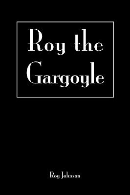 Roy the Gargoyle by Johnson, Roy