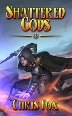 Shattered Gods: An Epic Fantasy Progression Saga by Fox, Chris