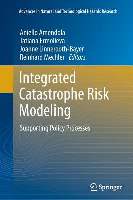 Integrated Catastrophe Risk Modeling: Supporting Policy Processes by Amendola, Aniello