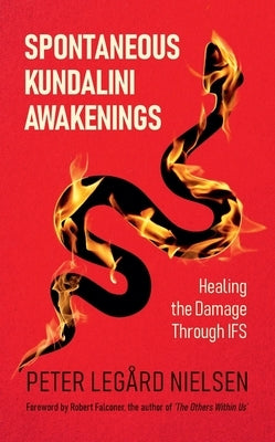 Spontaneous Kundalini Awakenings: Healing the Damage Through IFS by Nielsen, Peter Leg?rd