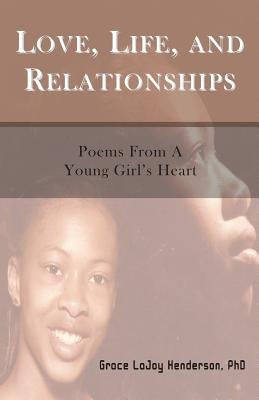 Love, Life and Relationships: Poems from a Young Girl's Heart by Henderson, Grace Lajoy