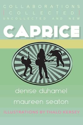 Caprice: Collected, Uncollected, & New Collaborations by Duhamel, Denise