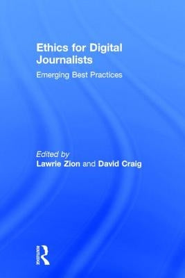 Ethics for Digital Journalists: Emerging Best Practices by Zion, Lawrie