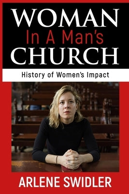 Woman in a Man's Church: A History of Women's Impact by Swidler, Leonard