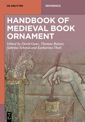 Handbook of Medieval Book Ornament by Ganz, David