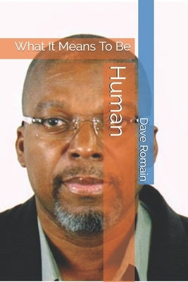Human: What It Means To Be by Romain, Dave Starhawk