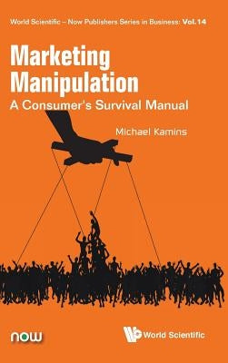 Marketing Manipulation: A Consumer's Survival Manual by Kamins, Michael