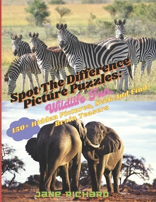 Spot The Difference Picture Puzzles: Wildlife Fun.: 150+ Hidden Picrures, Seek And Find Brain Teasers. by Richard, Jane