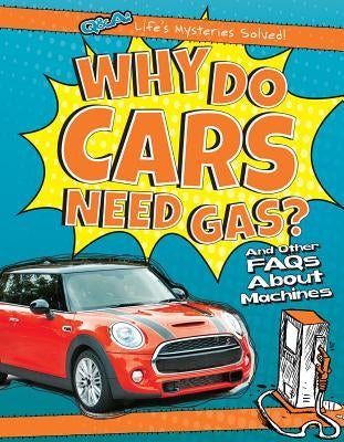 Why Do Cars Need Gas?: And Other FAQs about Machines by Hayes, Amy