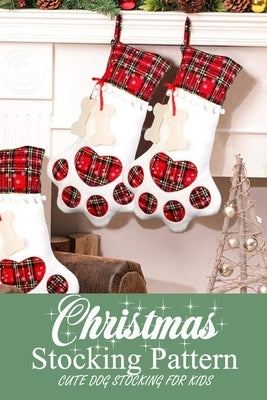 Christmas Stocking Pattern: Cute Dog Stocking for Kids: Gift for Christmas by Thompson, Ulisha