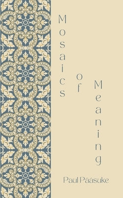 Mosaics of Meaning by Pääsuke, Paul
