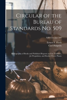 Circular of the Bureau of Standards No. 509: Bibliography of Books and Published Reports on Gas Turbines, Jet Propulsion, and Rocket Power Plants; NBS by Fiock, Ernest F.