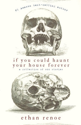 If you could haunt your house forever, second edition by Renoe, Ethan
