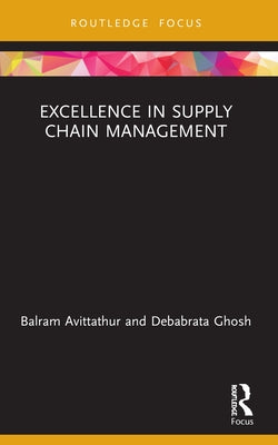 Excellence in Supply Chain Management by Avittathur, Balram