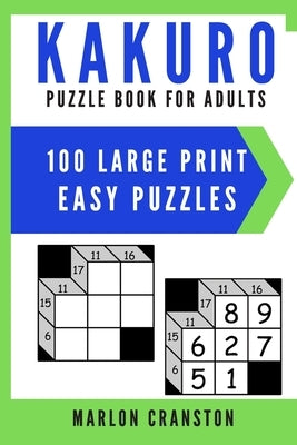 Kakuro Puzzle Book For Adults: 100 Large Print Easy Puzzles for Kakuro Lovers by Cranston, Marlon