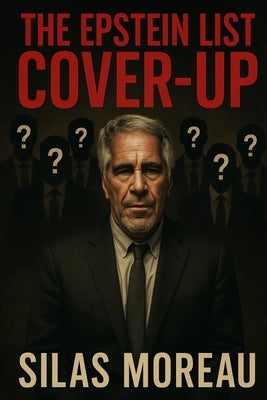 The Epstein List Cover-Up by Moreau, Silas