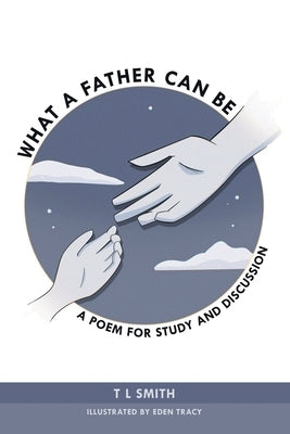 What a Father Can Be: A Poem for Study and Discussion by Smith, Tl