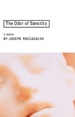 The Odor of Sanctity by Roccasalvo, Joseph