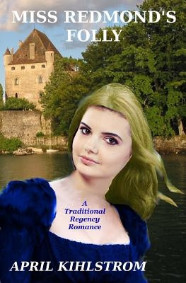 Miss Redmond's Folly by Kihlstrom, April