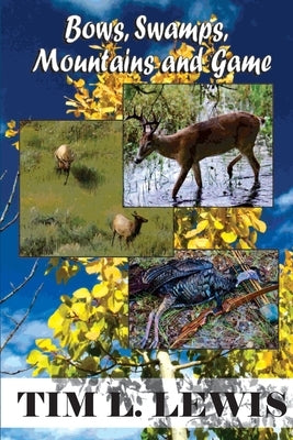 Bows, Swamps, Mountains, and Game by Gales, Wayne
