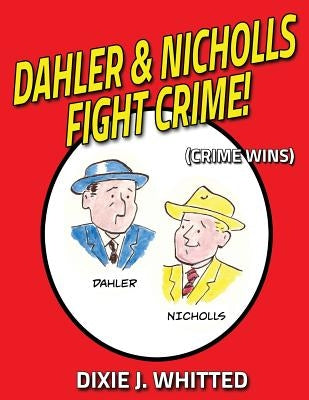 Dahler and Nicholls Fight Crime! (Crime Wins) by Whitted, Dixie J.