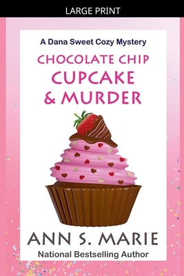 Chocolate Chip Cupcake & Murder (A Dana Sweet Cozy Mystery Book 10) by Marie, Ann S.