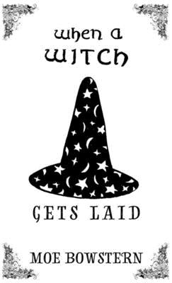 When a Witch Gets Laid by Bowstern, Moe
