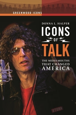 Icons of Talk: The Media Mouths That Changed America by Halper, Donna