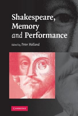 Shakespeare, Memory and Performance by Holland, Peter