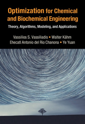 Optimization for Chemical and Biochemical Engineering: Theory, Algorithms, Modeling and Applications by Vassiliadis, Vassilios S.