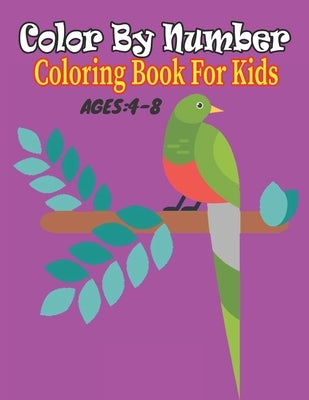 Color By Number coloring Book For Kids Ages 4-8: Coloring Book For Kids Ages 4-8 Boys and Girls, Fun Early Learning, Including Animals & And So Much M by Wiegand, Felton