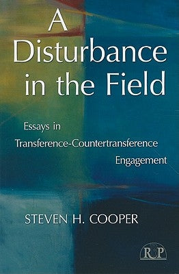 A Disturbance in the Field: Essays in Transference-Countertransference Engagement by Cooper, Steven H.