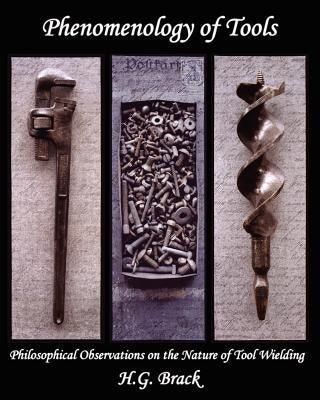 Phenomenology of Tools: Philosophical Observations on the Nature of Tool Wielding by Just, Donna