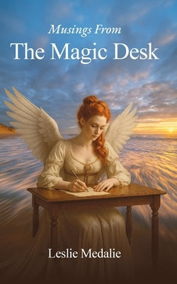 Musings from the Magic Desk by Medalie, Leslie