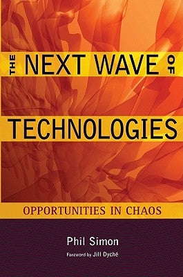 The Next Wave of Technologies: Opportunities in Chaos by Simon, Phil