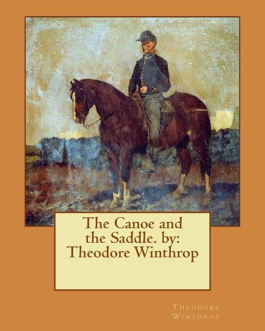 The Canoe and the Saddle. by: Theodore Winthrop by Winthrop, Theodore