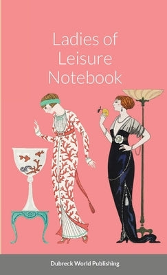 Ladies of Leisure Notebook by World Publishing, Dubreck