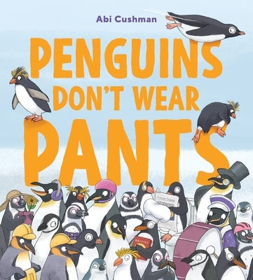 Penguins Don't Wear Pants by Cushman, Abi