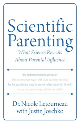 Scientific Parenting: What Science Reveals about Parental Influence by Letourneau, Nicole